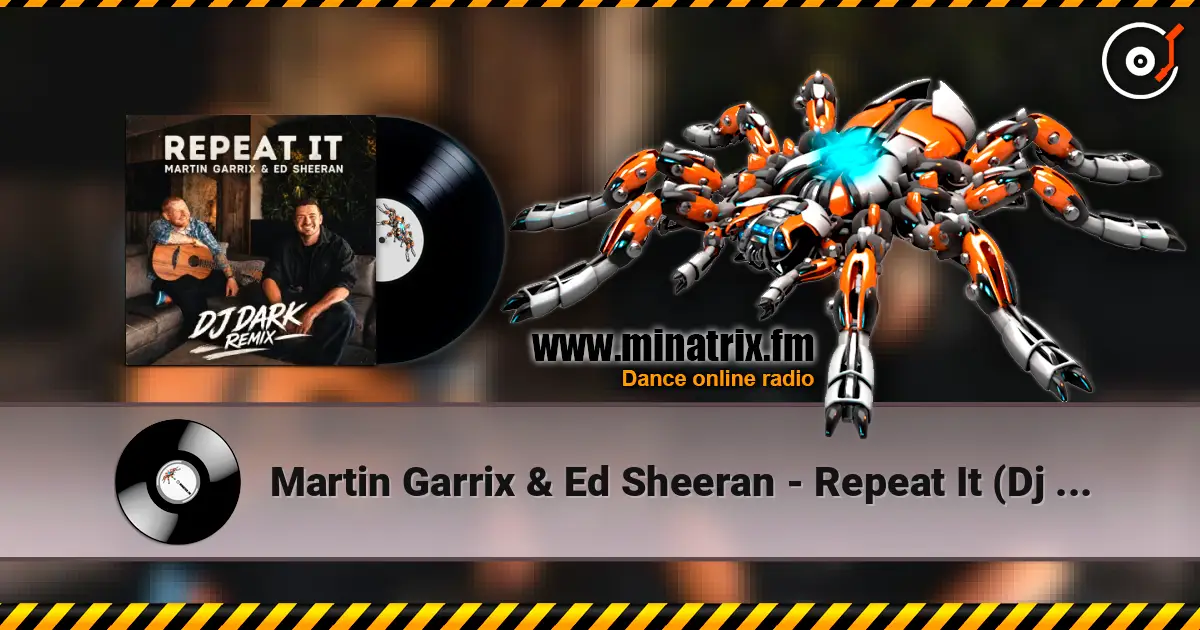 Martin Garrix & Ed Sheeran - Repeat It (Dj Dark Remix) écouter en ligne en haute qualité | Minatrix.FM