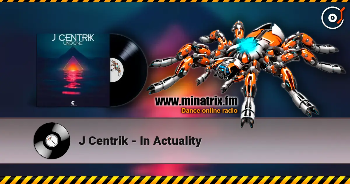 J Centrik - In Actuality écouter en ligne en haute qualité | Minatrix.FM