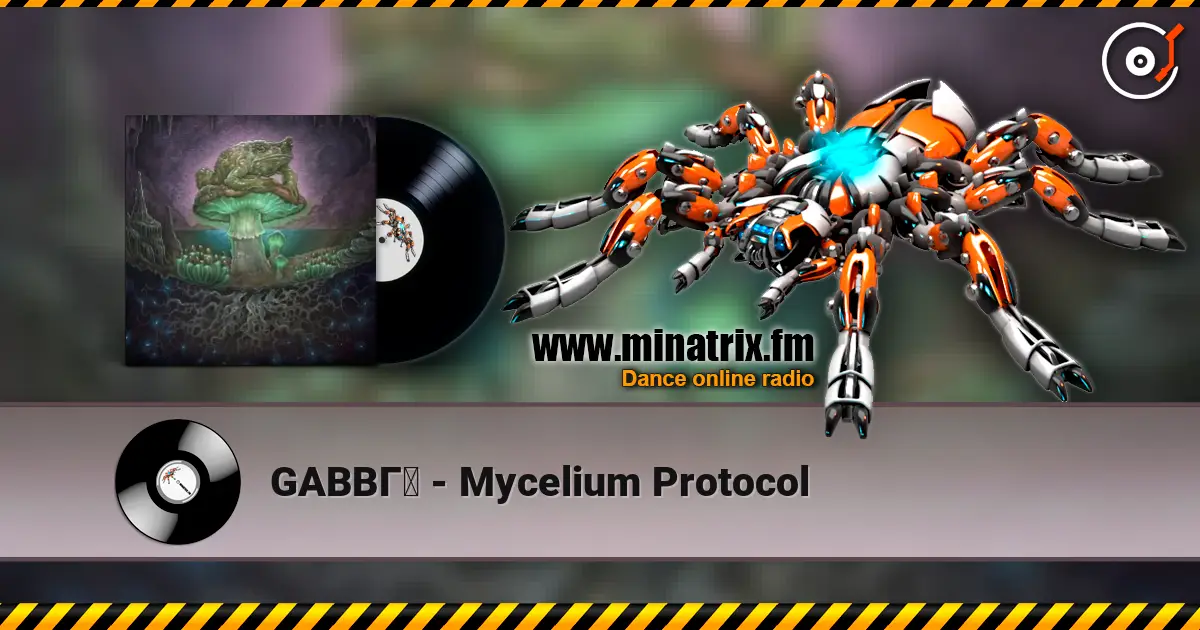 GABBГ - Mycelium Protocol écouter en ligne en haute qualité | Minatrix.FM