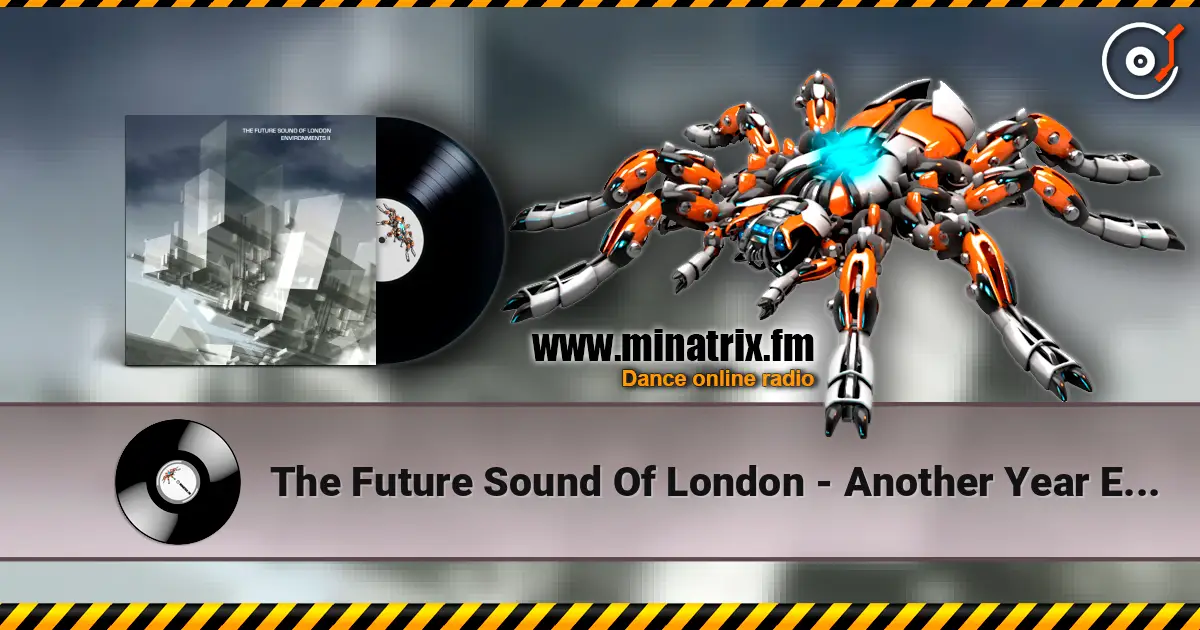 The Future Sound Of London - Another Year Ends écouter en ligne en haute qualité | Minatrix.FM