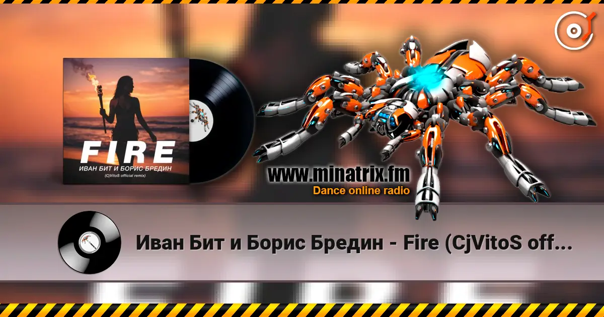 Иван Бит и Борис Бредин - Fire (CjVitoS official remix) écouter en ligne en haute qualité | Minatrix.FM