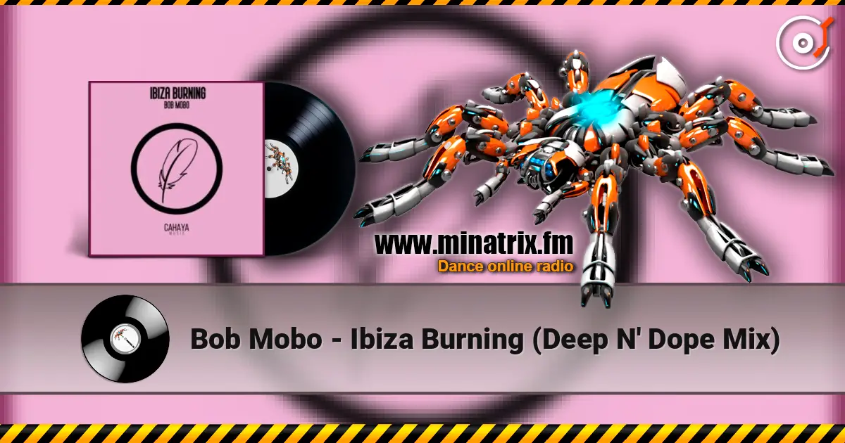 Bob Mobo - Ibiza Burning (Deep N' Dope Mix) écouter en ligne en haute qualité | Minatrix.FM