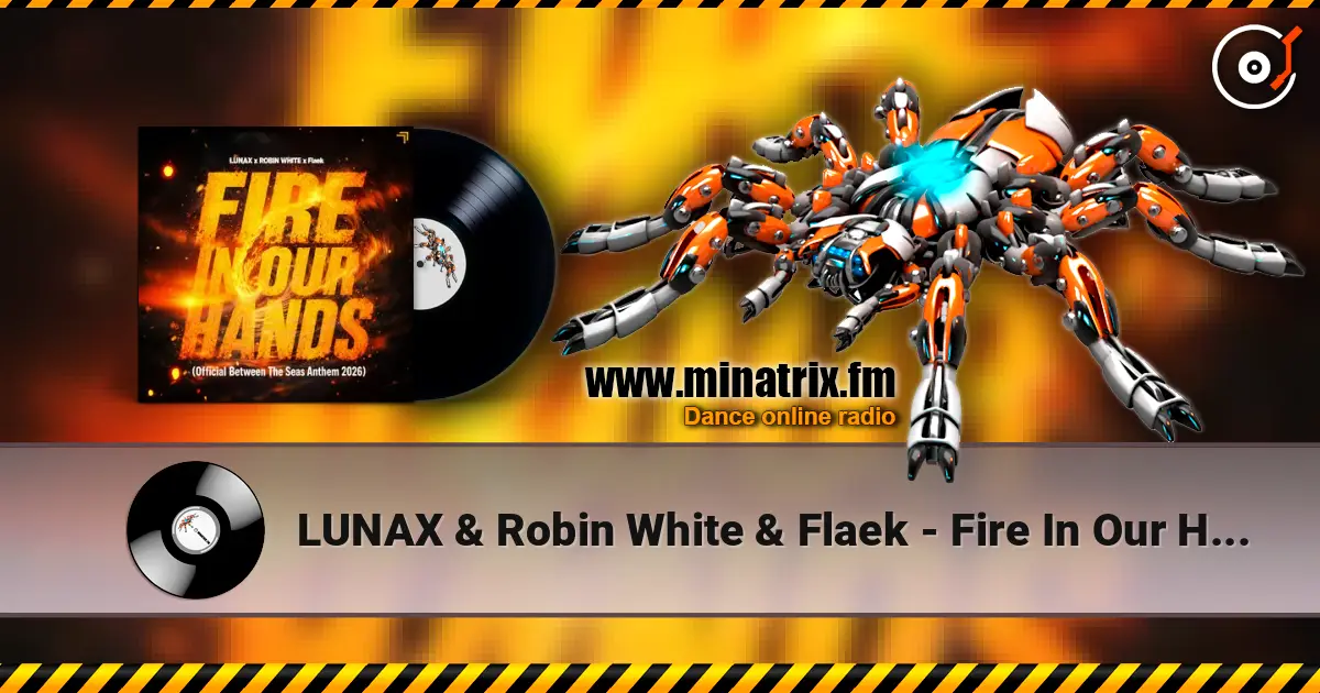 LUNAX & Robin White & Flaek - Fire In Our Hands écouter en ligne en haute qualité | Minatrix.FM