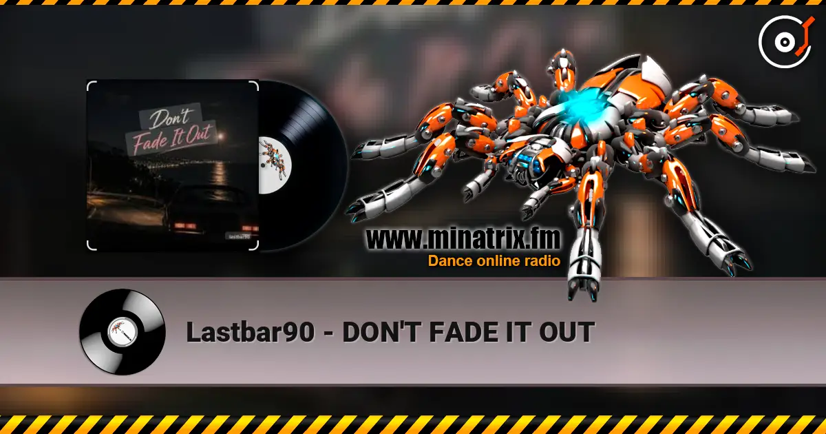 Lastbar90 - DON'T FADE IT OUT écouter en ligne en haute qualité | Minatrix.FM
