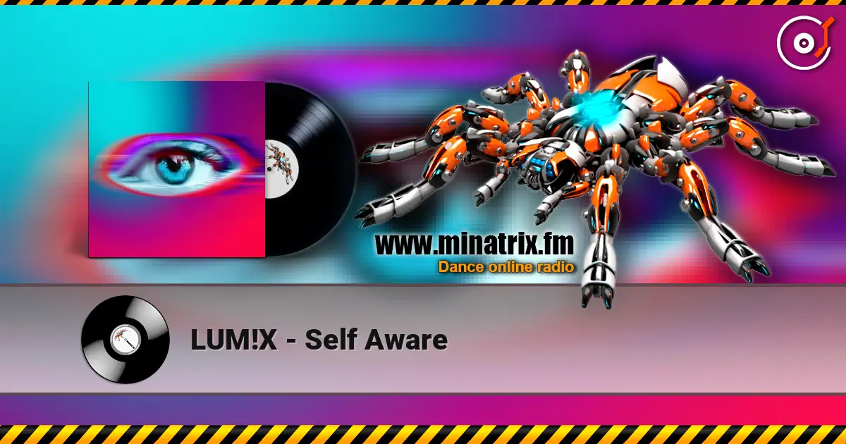 LUM!X - Self Aware écouter en ligne en haute qualité | Minatrix.FM