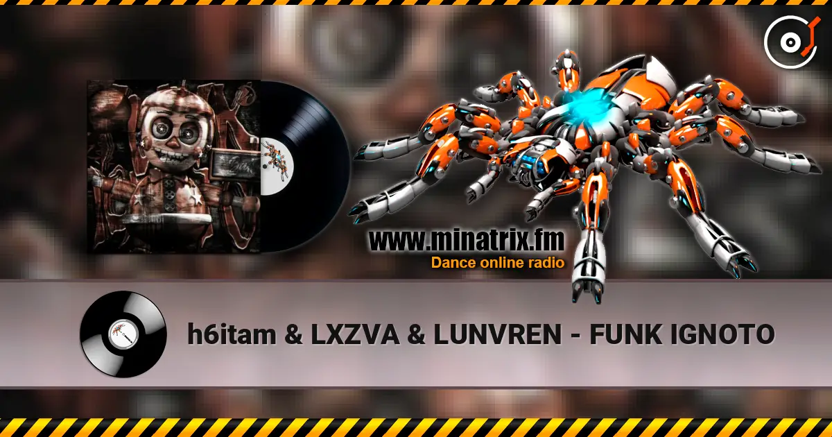 h6itam & LXZVA & LUNVREN - FUNK IGNOTO écouter en ligne en haute qualité | Minatrix.FM