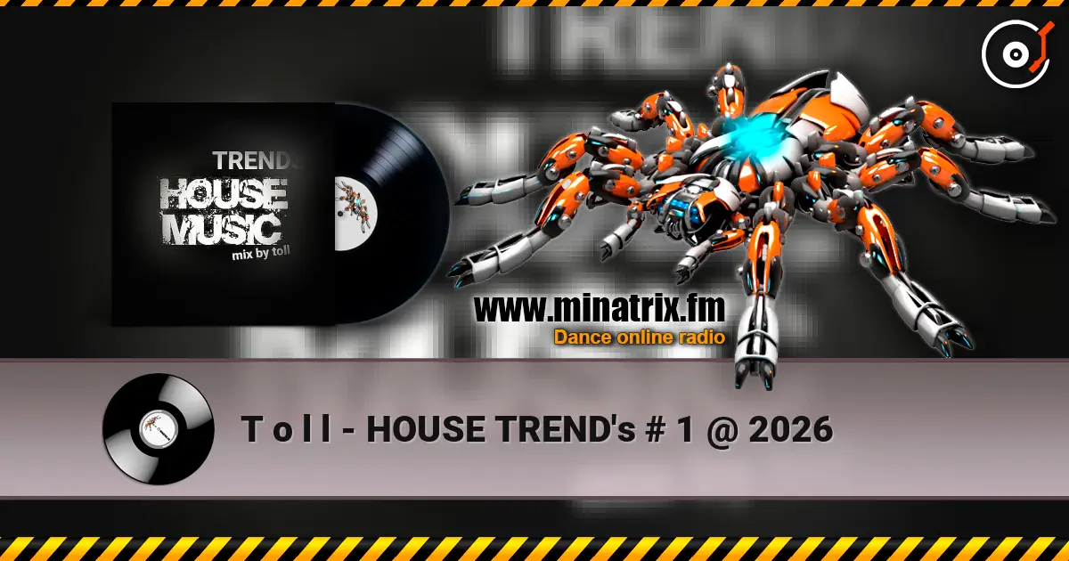 T o l l - HOUSE TREND's  # 1 @  2026 écouter en ligne en haute qualité | Minatrix.FM