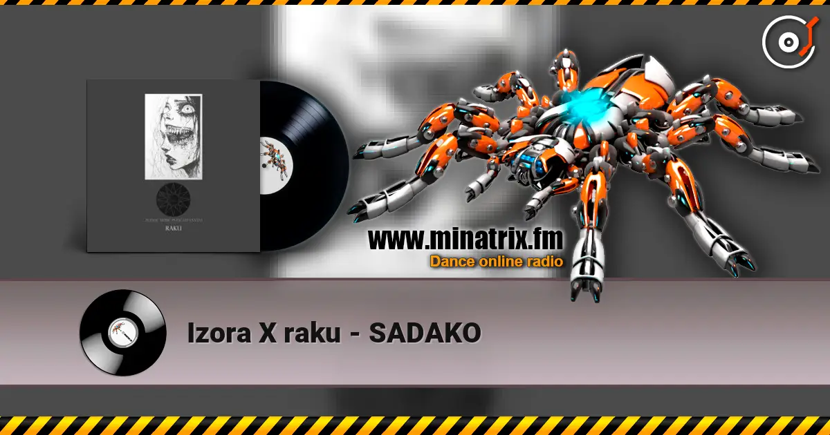 Izora X raku - SADAKO écouter en ligne en haute qualité | Minatrix.FM