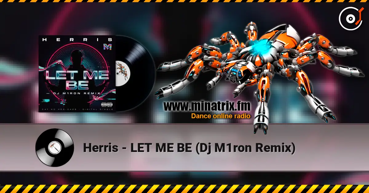 Herris - LET ME BE (Dj M1ron Remix) écouter en ligne en haute qualité | Minatrix.FM