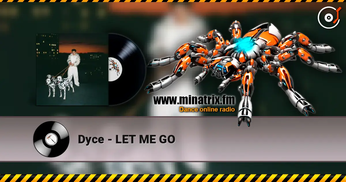 Dyce - LET ME GO écouter en ligne en haute qualité | Minatrix.FM