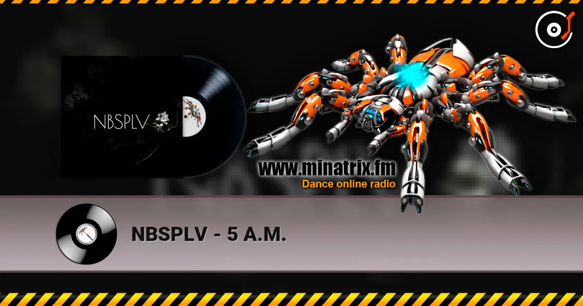 NBSPLV - 5 A.M. écouter en ligne en haute qualité | Minatrix.FM