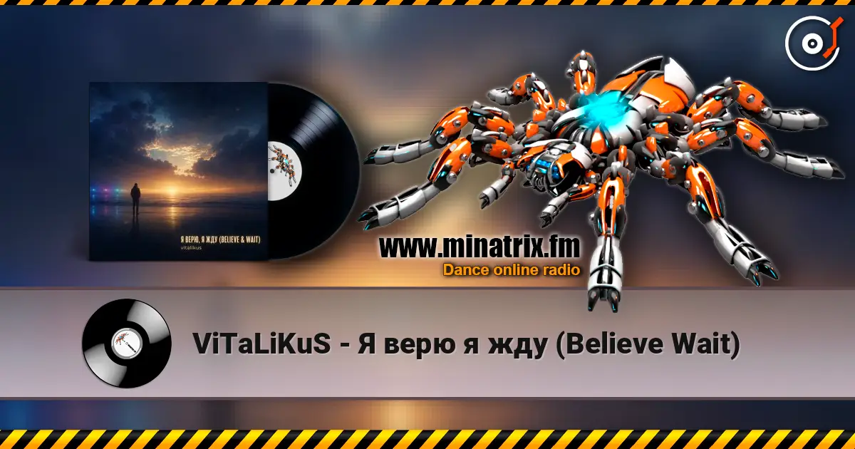 ViTaLiKuS - Я верю я жду (Believe Wait) écouter en ligne en haute qualité | Minatrix.FM
