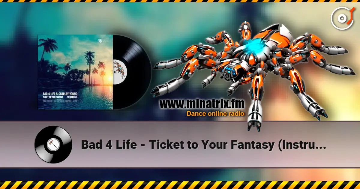 Bad 4 Life - Ticket to Your Fantasy (Instrumental) écouter en ligne en haute qualité | Minatrix.FM