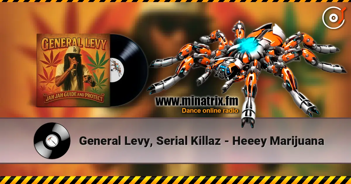 General Levy, Serial Killaz - Heeey Marijuana écouter en ligne en haute qualité | Minatrix.FM