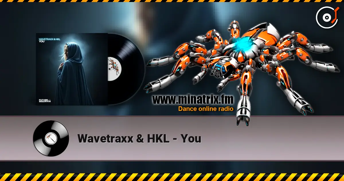 Wavetraxx & HKL - You écouter en ligne en haute qualité | Minatrix.FM