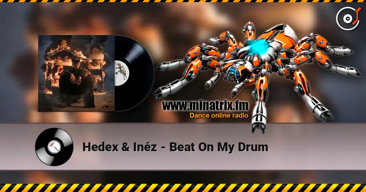 Hedex & Inéz - Beat On My Drum écouter en ligne en haute qualité | Minatrix.FM