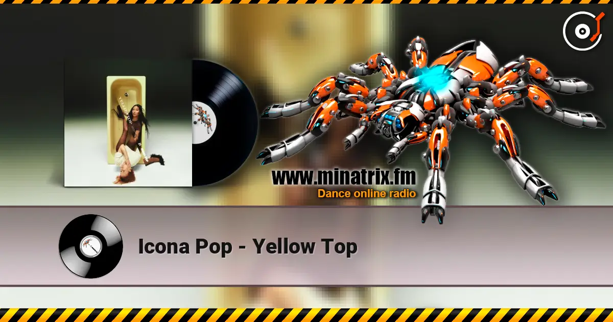 Icona Pop - Yellow Top écouter en ligne en haute qualité | Minatrix.FM