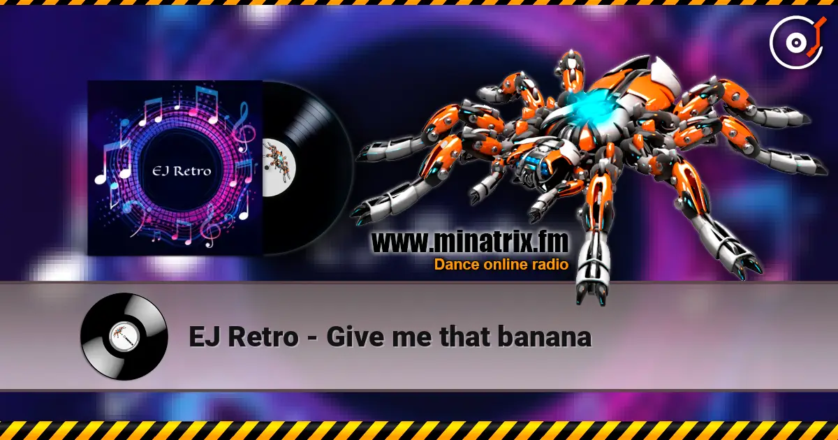 EJ Retro - Give me that banana écouter en ligne en haute qualité | Minatrix.FM