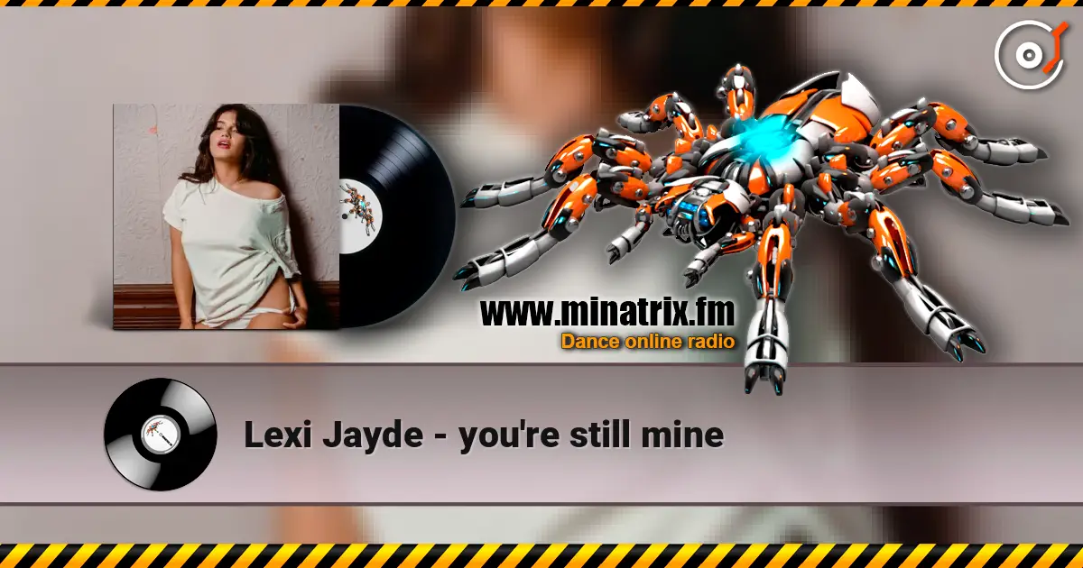 Lexi Jayde - you're still mine écouter en ligne en haute qualité | Minatrix.FM