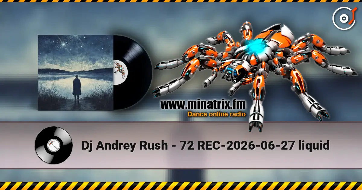 Dj Andrey Rush - 72 REC-2026-06-27 liquid écouter en ligne en haute qualité | Minatrix.FM