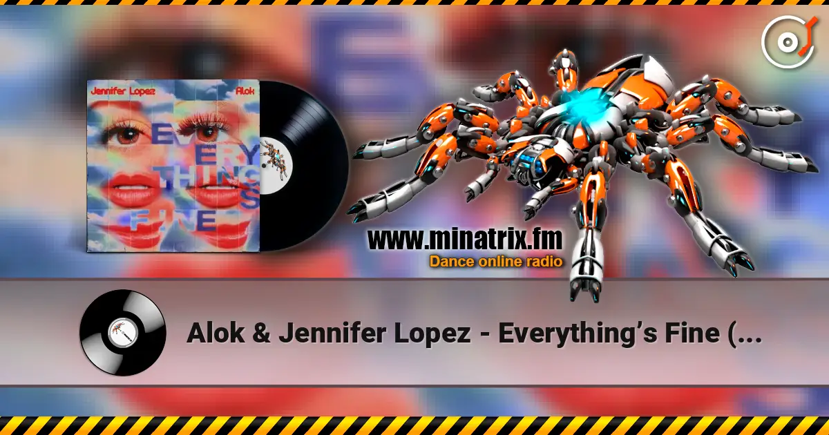 Alok & Jennifer Lopez - Everything’s Fine (PM) écouter en ligne en haute qualité | Minatrix.FM