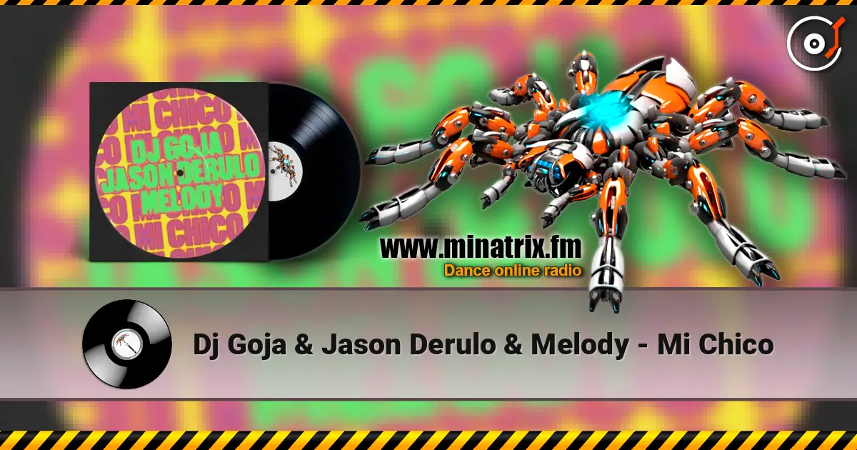 Dj Goja & Jason Derulo & Melody - Mi Chico écouter en ligne en haute qualité | Minatrix.FM
