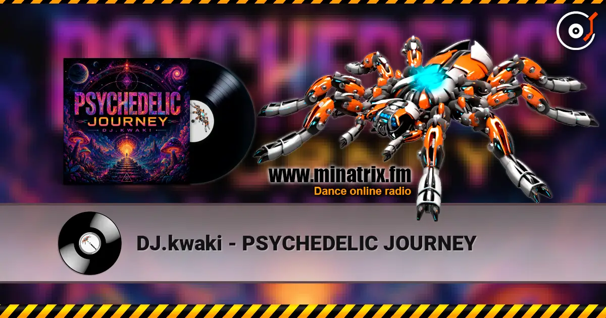 DJ.kwaki - PSYCHEDELIC JOURNEY écouter en ligne en haute qualité | Minatrix.FM