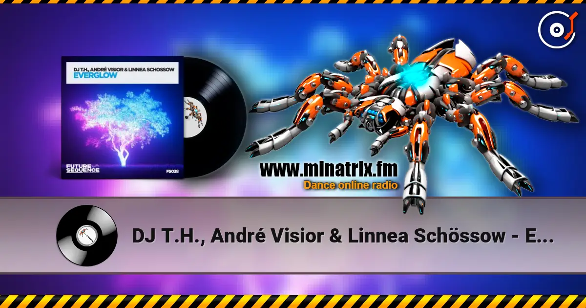 DJ T.H., André Visior & Linnea Schössow - Everglow écouter en ligne en haute qualité | Minatrix.FM