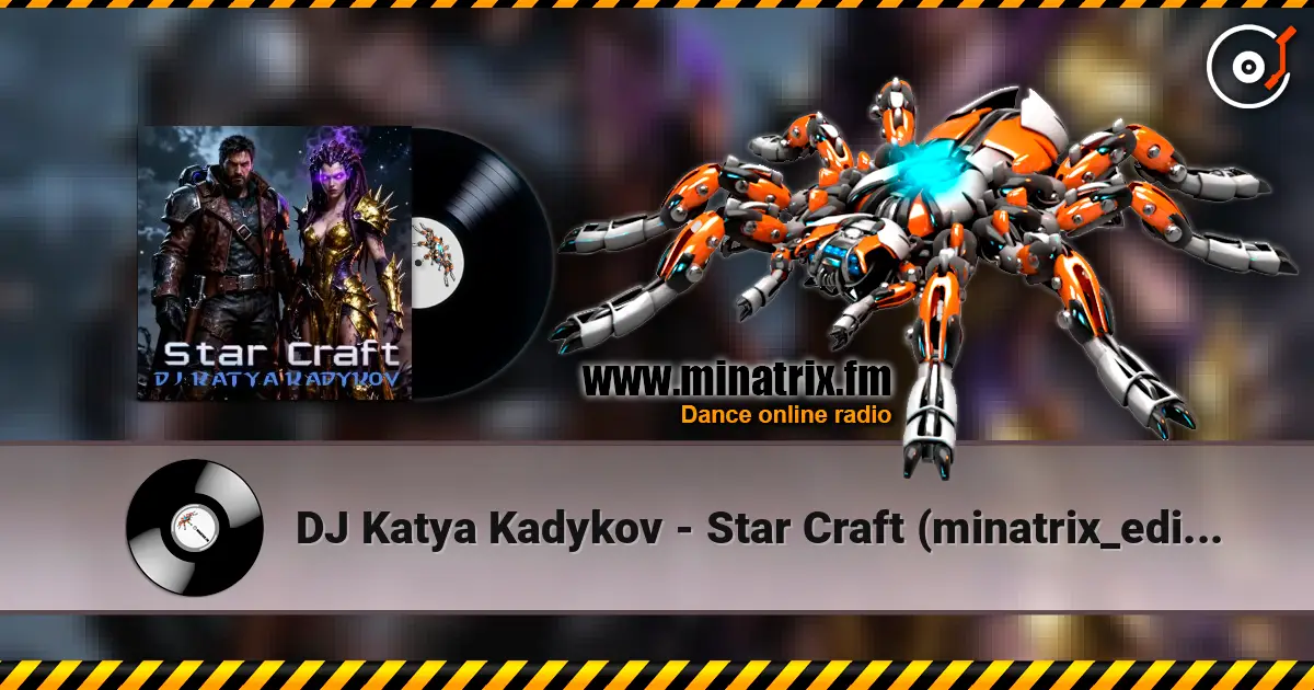 DJ Katya Kadykov - Star Craft (minatrix_edition) écouter en ligne en haute qualité | Minatrix.FM