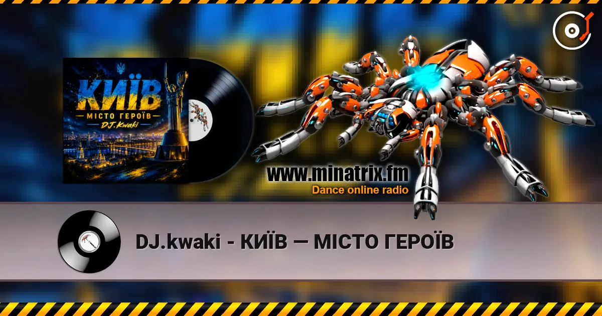 DJ.kwaki - КИЇВ — МІСТО ГЕРОЇВ écouter en ligne en haute qualité | Minatrix.FM