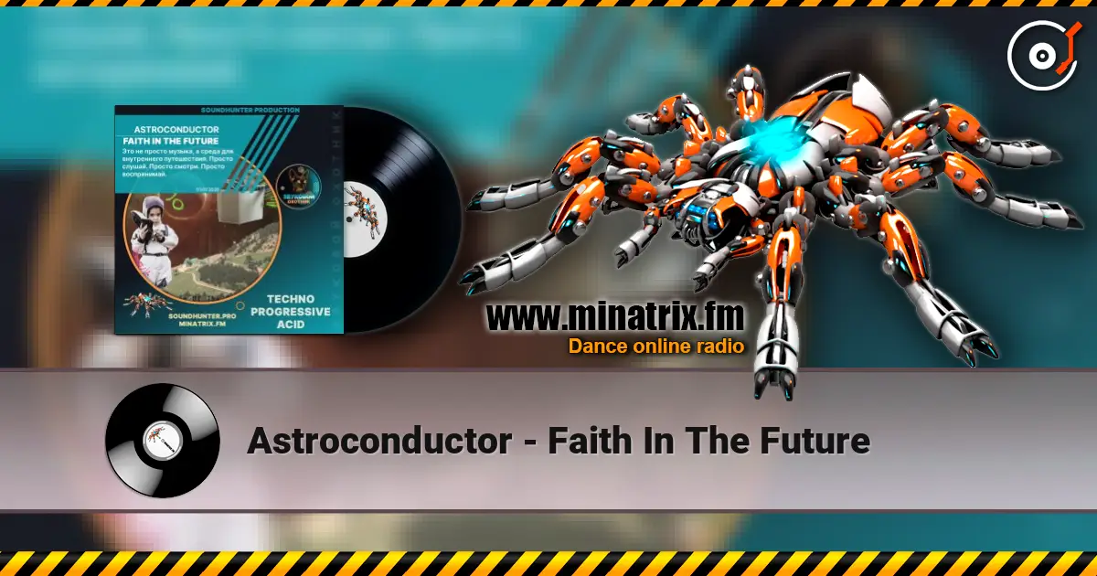 Astroconductor - Faith In The Future écouter en ligne en haute qualité | Minatrix.FM