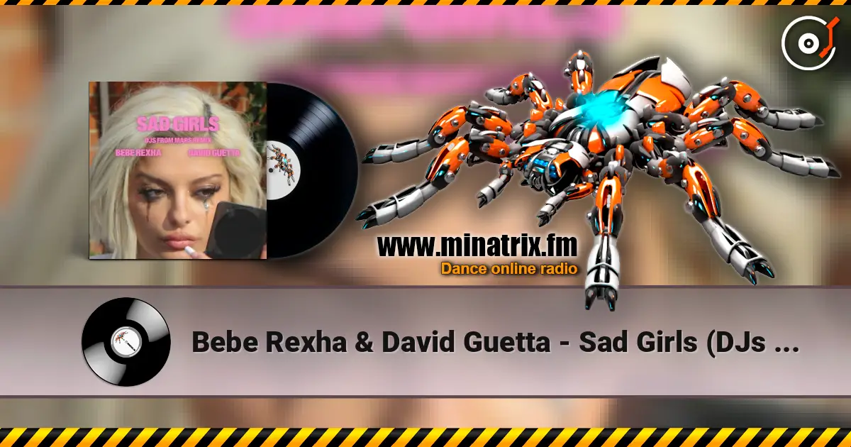 Bebe Rexha & David Guetta - Sad Girls (DJs from Mars Remix) écouter en ligne en haute qualité | Minatrix.FM