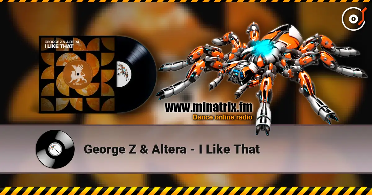 George Z & Altera - I Like That écouter en ligne en haute qualité | Minatrix.FM