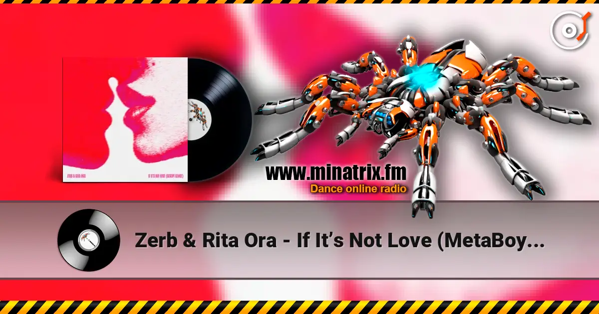Zerb & Rita Ora - If It’s Not Love (MetaBoy Remix) écouter en ligne en haute qualité | Minatrix.FM
