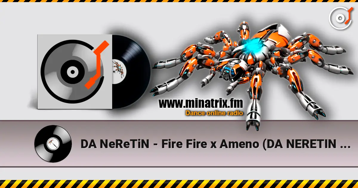 DA NeReTiN - Fire Fire x Ameno (DA NERETIN MAShUp) écouter en ligne en haute qualité | Minatrix.FM