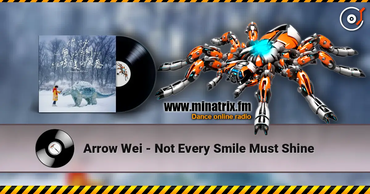 Arrow Wei - Not Every Smile Must Shine écouter en ligne en haute qualité | Minatrix.FM