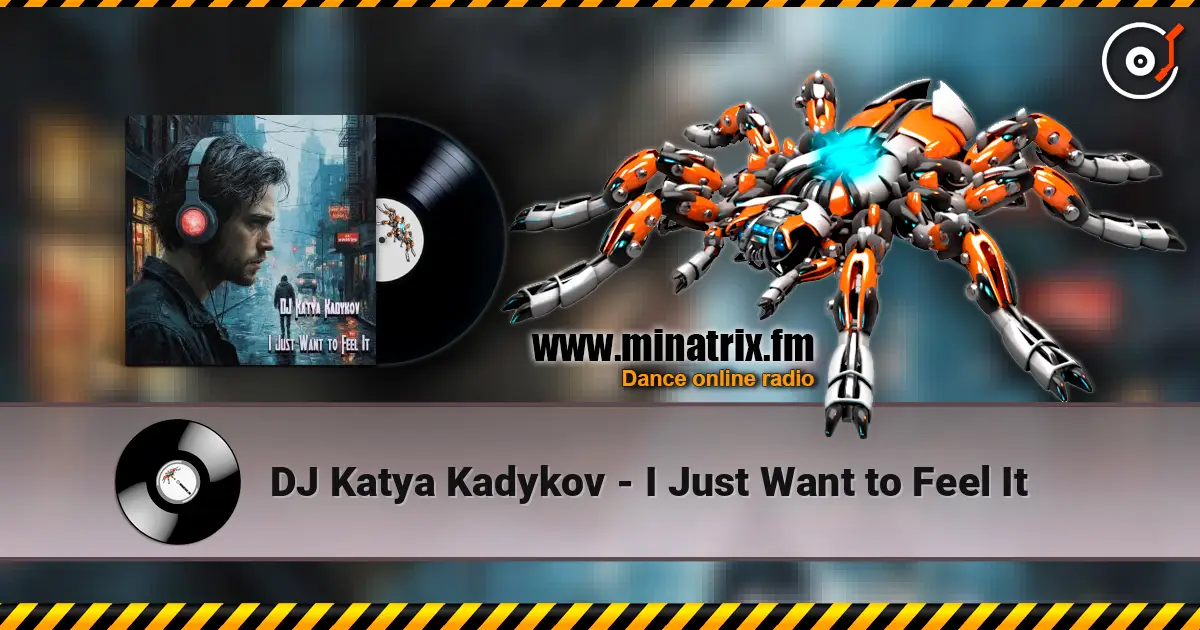 DJ Katya Kadykov - I Just Want to Feel It écouter en ligne en haute qualité | Minatrix.FM