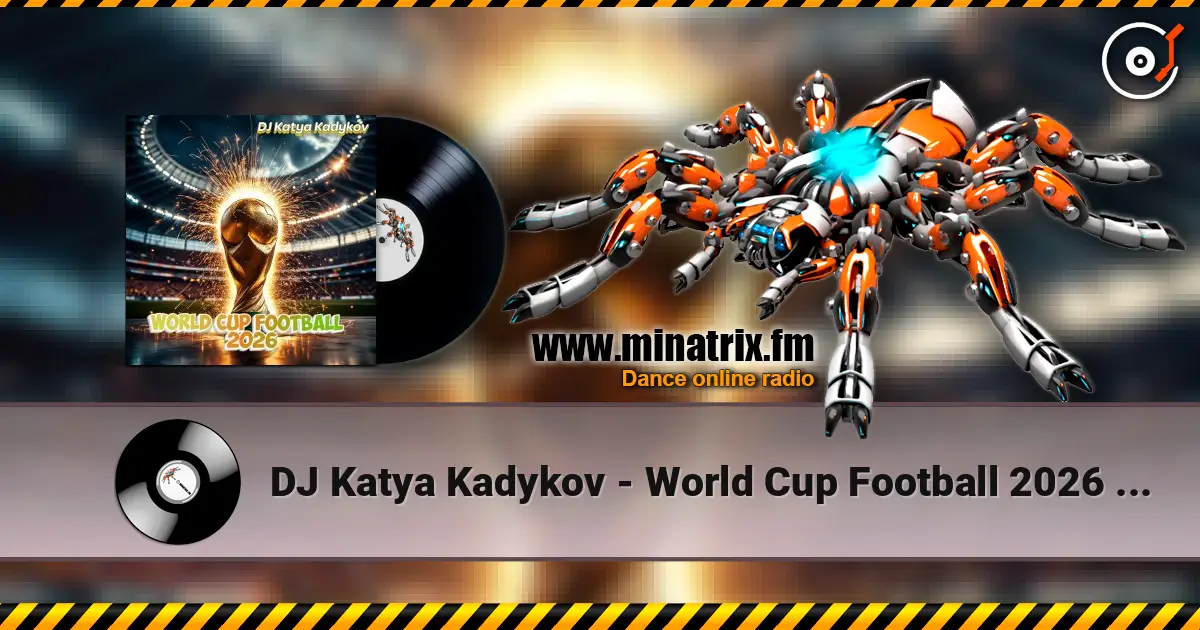 DJ Katya Kadykov - World Cup Football 2026 (minatrix_FM_edition) écouter en ligne en haute qualité | Minatrix.FM