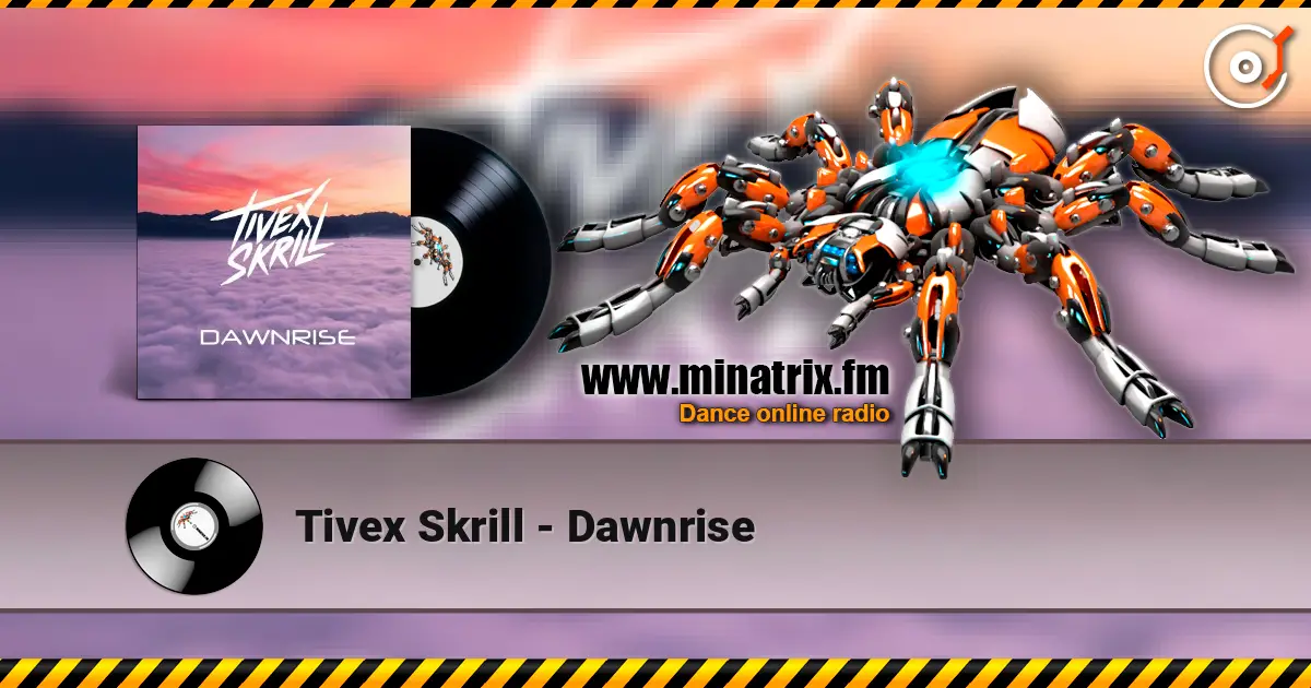Tivex Skrill - Dawnrise écouter en ligne en haute qualité | Minatrix.FM