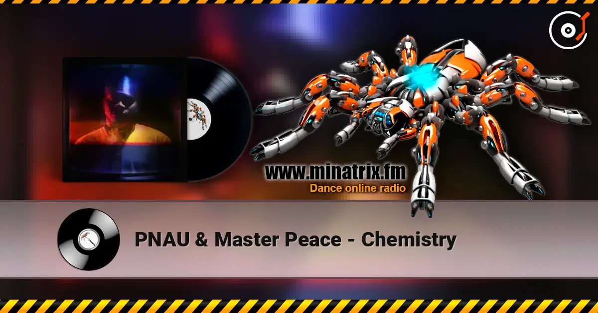 PNAU & Master Peace - Chemistry écouter en ligne en haute qualité | Minatrix.FM