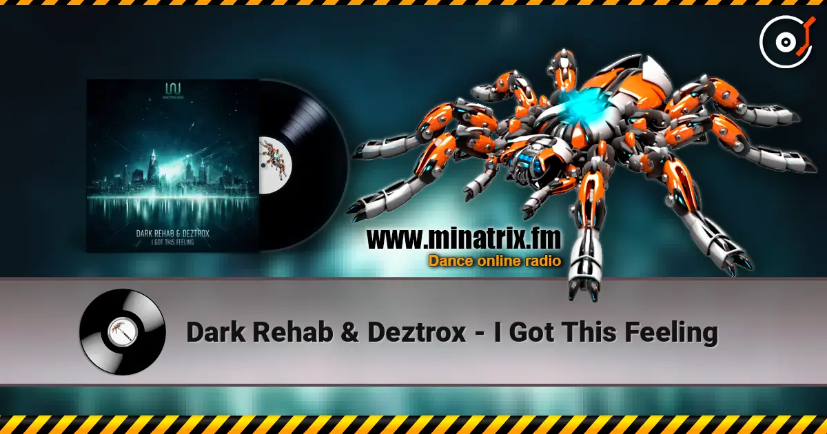 Dark Rehab & Deztrox - I Got This Feeling écouter en ligne en haute qualité | Minatrix.FM