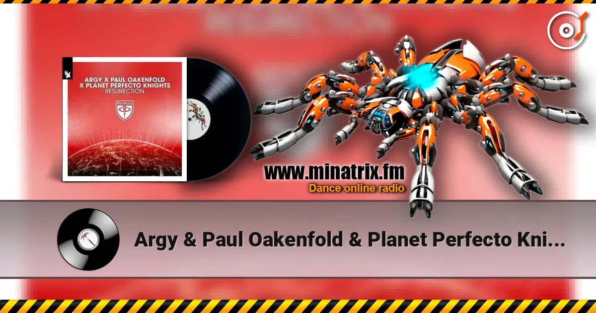 Argy & Paul Oakenfold & Planet Perfecto Knights - ResuRection écouter en ligne en haute qualité | Minatrix.FM