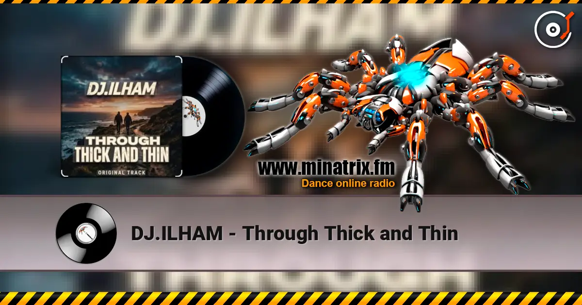DJ.ILHAM - Through Thick and Thin écouter en ligne en haute qualité | Minatrix.FM