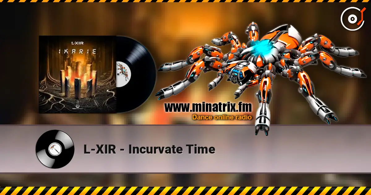 L-XIR - Incurvate Time écouter en ligne en haute qualité | Minatrix.FM