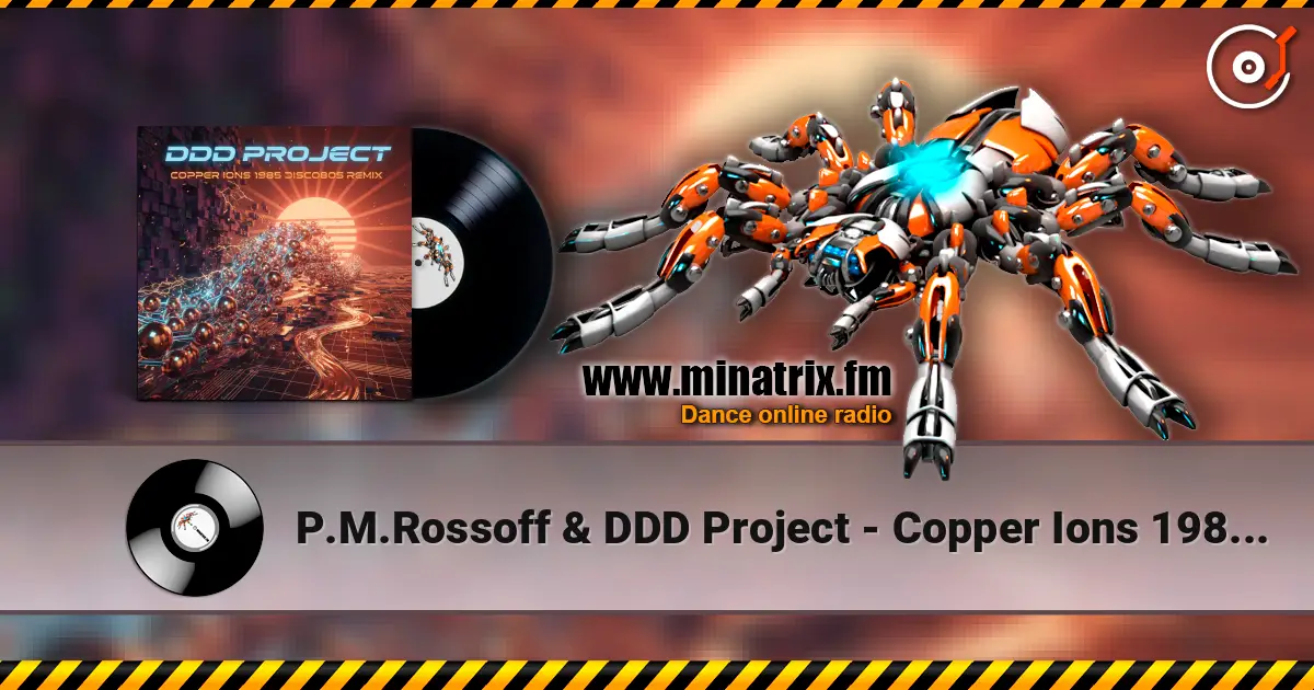 P.M.Rossoff & DDD Project - Copper Ions 1985 (Disco Remix) écouter en ligne en haute qualité | Minatrix.FM