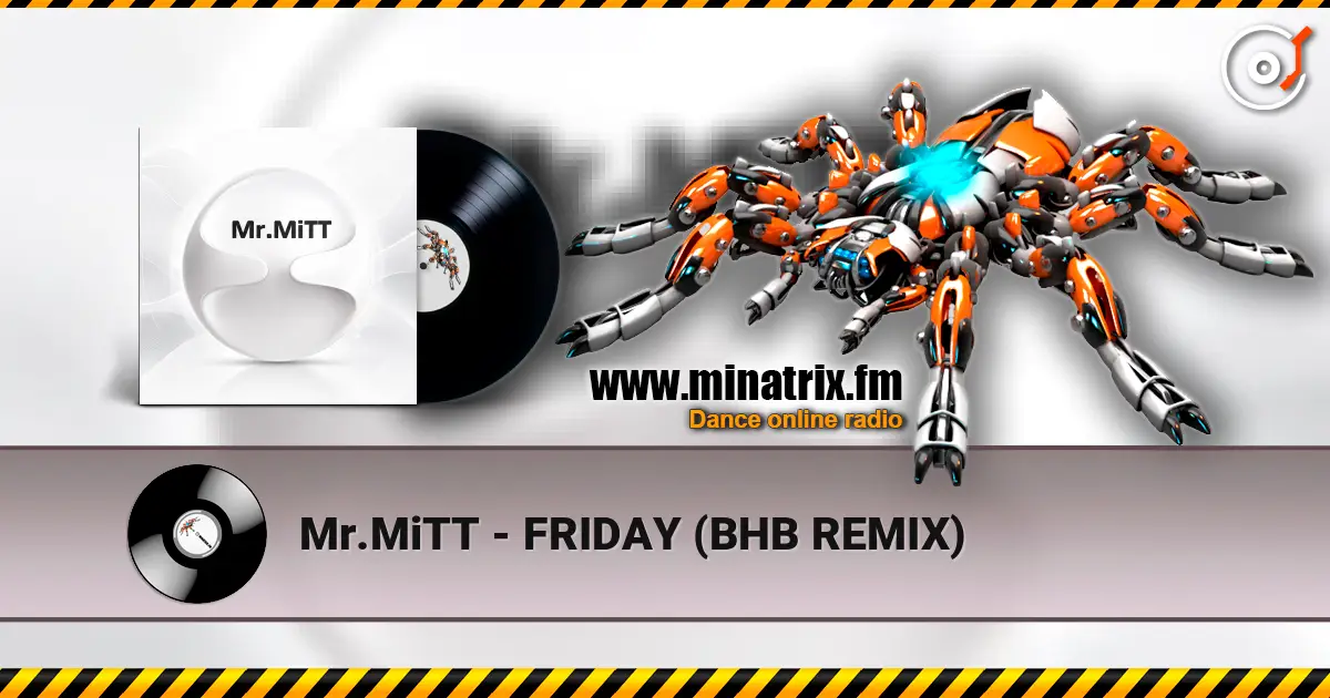 Mr.MiTT - FRIDAY (BHB REMIX) écouter en ligne en haute qualité | Minatrix.FM