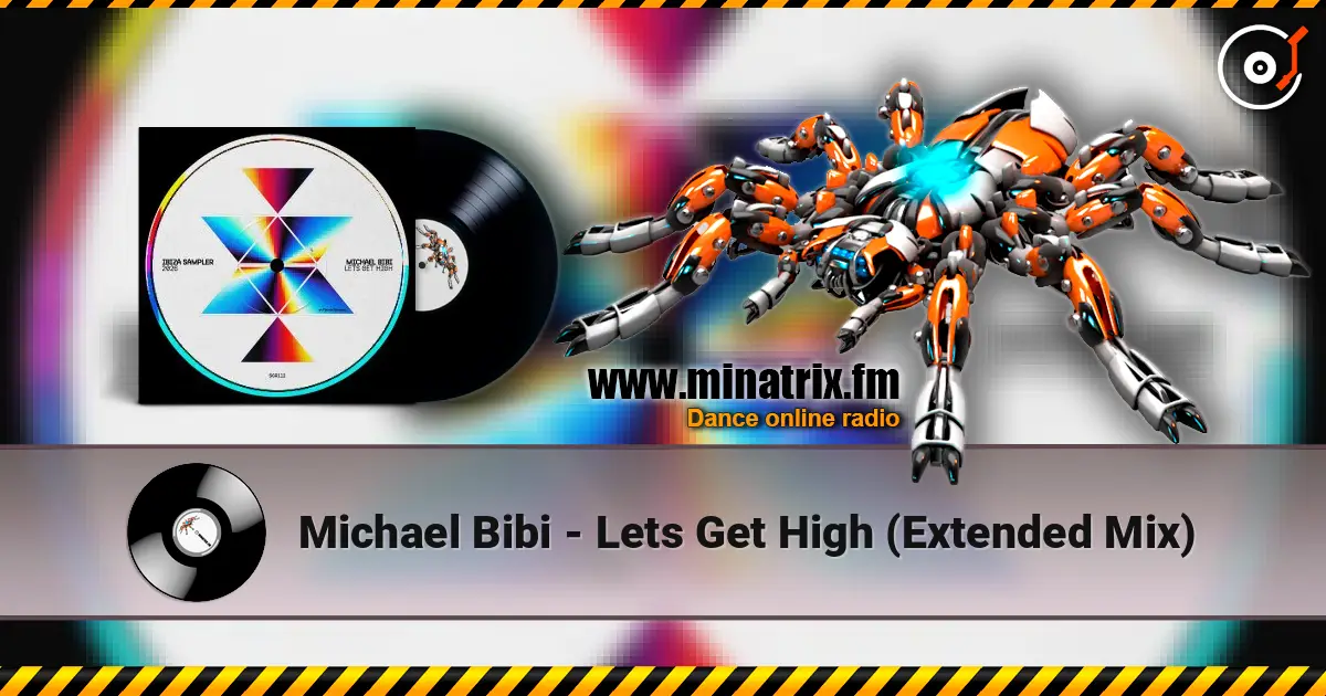 Michael Bibi - Lets Get High  (Extended Mix) écouter en ligne en haute qualité | Minatrix.FM