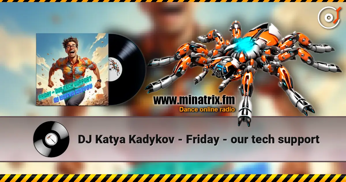 DJ Katya Kadykov - Friday - our tech support écouter en ligne en haute qualité | Minatrix.FM