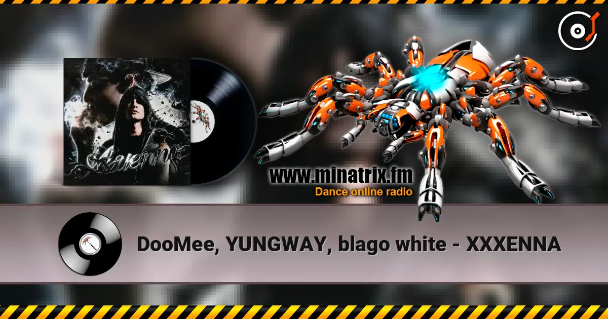 DooMee, YUNGWAY, blago white - XXXENNA écouter en ligne en haute qualité | Minatrix.FM