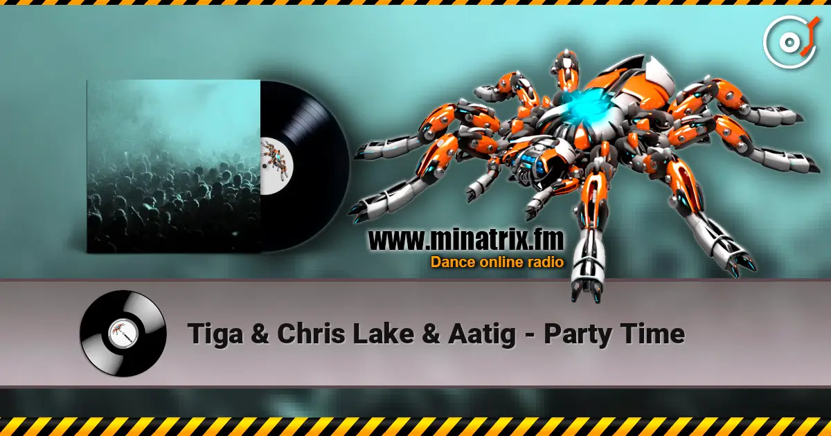 Tiga & Chris Lake & Aatig - Party Time écouter en ligne en haute qualité | Minatrix.FM